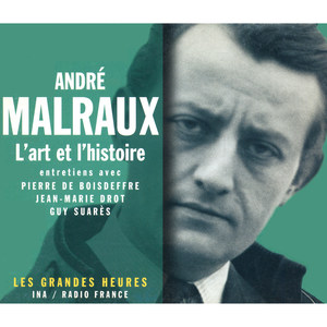 André Malraux, l'art et l'histoire - Les Grandes Heures