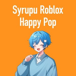 Syrupu Roblox Happy Pop
