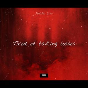 Tired of Taking Losses (Explicit)