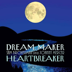 Dream Maker, Heartbreaker - Sam Broverman Sings Johnny Mercer