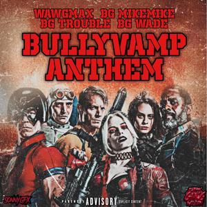 BULLYVAMP ANTHEM (feat. BG trouble, BG mike & BG wade) [Explicit]