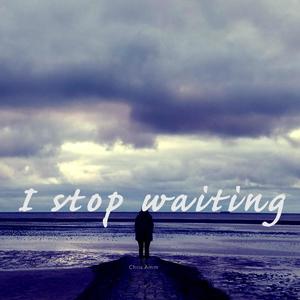 I Stop Waiting