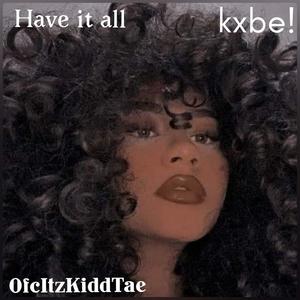 Have It All (feat. Kxbe!)