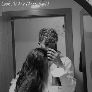 Look At Me (Moonlight)