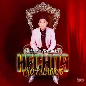 HECHOS NO PALABRAS (feat. BENJAMIN HERNANDEZ) (Explicit)