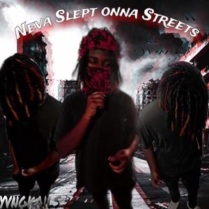 Neva Slept onna Streets (Explicit)