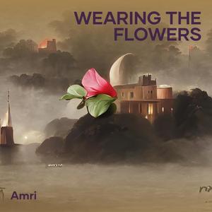 Wearing The Flowers