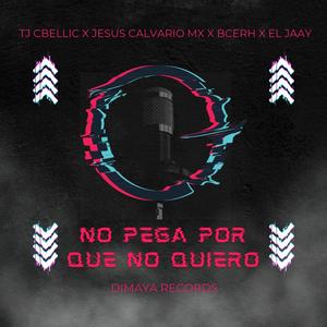 No Pega Porque No Quiero (feat. Jesus Calvario Mx, B-Cerh, El Jaay & moon666steel (beatmaker))