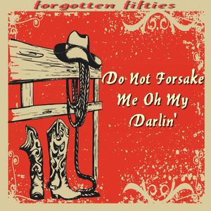 Do Not Forsake Me Oh My Darlin' (Forgotten Fifties)