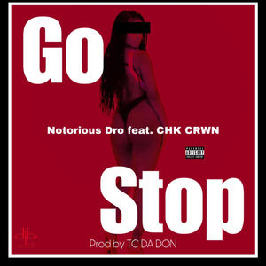 GO STOP (feat. Notorious Dro & CHK CRWN) [Explicit]