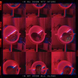 In My Room All Alone (Explicit)