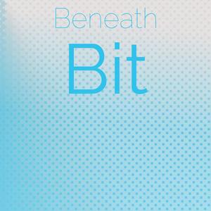 Beneath Bit