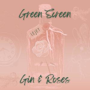 Green Screen and Gin & Roses