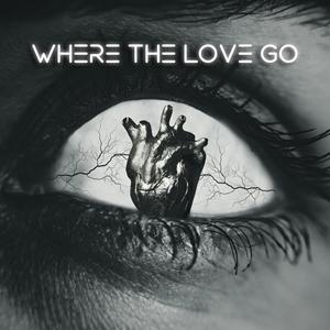 Where The Love Go (Explicit)