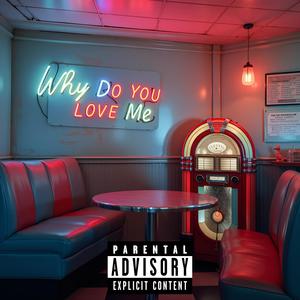 Why Do You Love Me (Explicit)