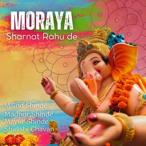 Moraya Sharnat Rahu De (feat. Milind Shinde, Madhur Shinde & Mayur Shinde)