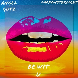 Be Wit U(feat. Angel Gutz)