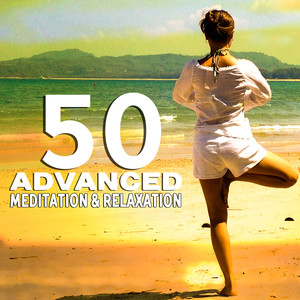 Advanced Meditation & Relaxation – 50 Music for Awakening, Yoga Mantra, Total Relax, Ambient Nature Sounds