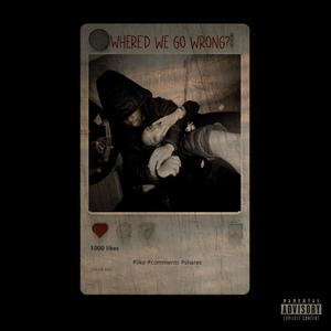 Where'd we go wrong? (Explicit)