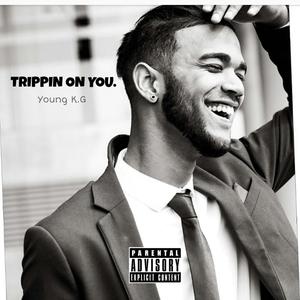 Trippin On You (Explicit)