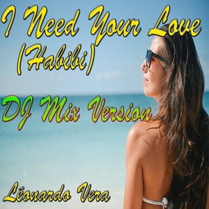 I Need Your Love (Habibi) [DJ Mix Version]