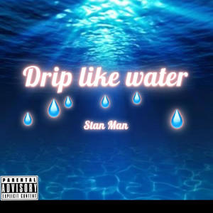 Drip Like Water (Explicit)