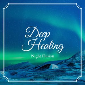 Deep Healing - Night Illusion