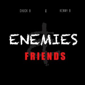 Enemies & Friends (feat. Kenny B & chuck b) (Explicit)