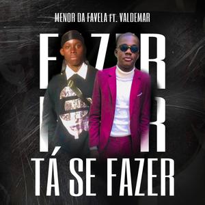 TÁ SE FAZER (feat. Menor Da Favela & Valdemar) (Explicit)