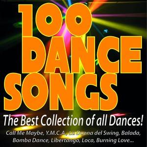 100 Dance Songs - The Best Collection of All Dances! (Call Me Maybe, Y.m.c.a., la Duena del Swing, Balada, Bomba Dance, Libertango, Loca, Burning Love...)