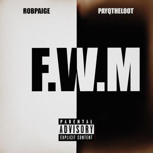 F.W.M (feat. PayQtheLoot) [Explicit]