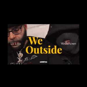 We Outside (feat. Wellknown) (Explicit)
