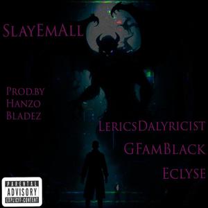 Slay Em All (feat. G Fam Black, Eclyse & Hanzo Bladez) [Explicit]