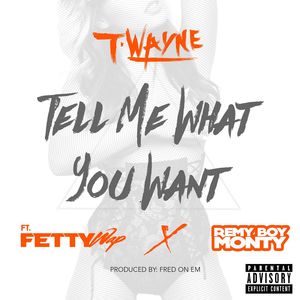 Tell Me What You Want (feat. Fetty Wap & Remy Boy Monty) (Explicit)