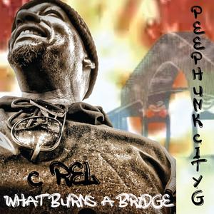 wHAT bURNS a bRIDGE (feat. C Rel)