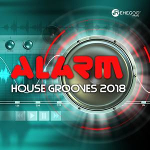 Alarm House Grooves 2018 (EDM Party Mix, Crazy Night Dances, Best Electro Selection)