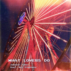 What Lovers Do (feat. Nat Stephens)