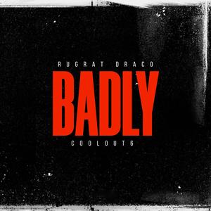 Badly (feat. CoolOut6) (Explicit)