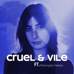 Cruel & Vile (feat. Mariangela Galasso)