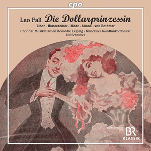 Fall, L.: Dollarprinzessin (Die) [Operetta] [C. Libor, Hinterdobler, Mehling, Mohr, Musical Comedy Choir, Munich Radio Orchestra, U. Schirmer]
