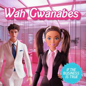 If The Business Is True (Wah Gwanabes) (Explicit)