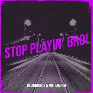 Stop Playin' bro!