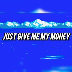 Just give me my money (Explicit)