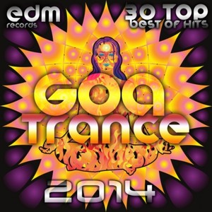 Goa Trance 2014 - 30 Top Best of Hits, Progressive House, Acid Techno, Psychedelic Electronic Dance