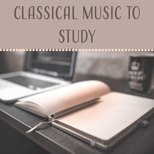 Classical Music to Study: Increase Brain Power & Learning Skills, Concentration Music to Train Your Brain & Focus on Study