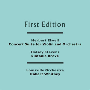 Herbert Elwell: Concert Suite for Violin and Orchestra - Halsey Stevens: Sinfonia Breve