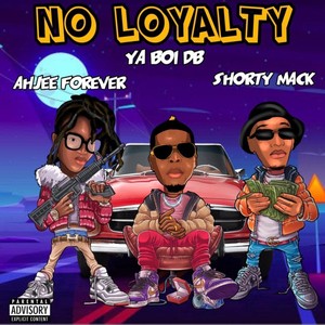 NO LOYALTY (feat. Ahjee Forever & Shorty Mack) [Explicit]