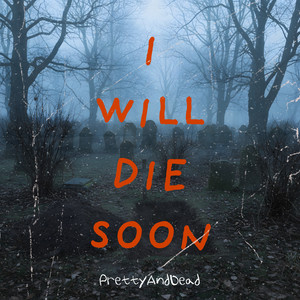 I Will Die Soon (Explicit)