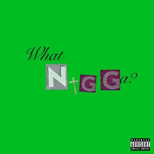 What Nigga? (Explicit)