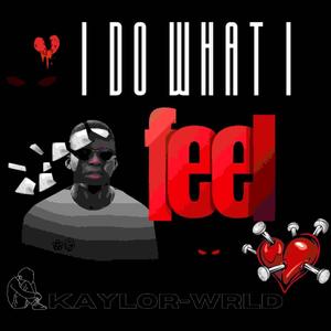 I DO WHAT I FEEL (Explicit)